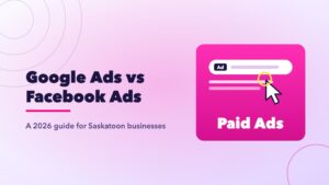 Google Ads vs Facebook Ads: which advertising platform suits a Saskatoon business