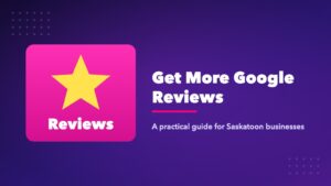 Google reviews Saskatoon: how local businesses earn more reviews and build trust